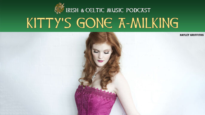 Irish & Celtic Music Podcast #675: Kitty’s Gone A-Milking