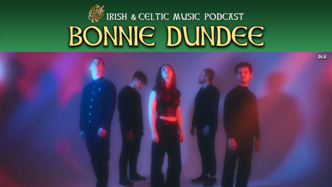 Irish & Celtic Music Podcast #679: Bonnie Dundee