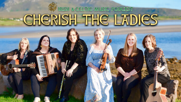 Irish & Celtic Music Podcast #683: Cherish the Ladies