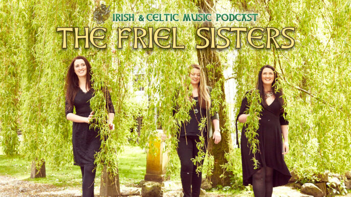 Irish & Celtic Music Podcast #684: Friel Sisters