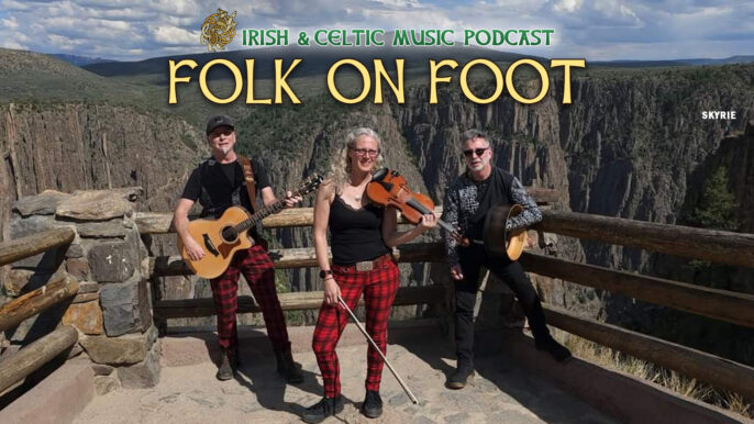 Irish & Celtic Music Podcast #685: Folk on Foot