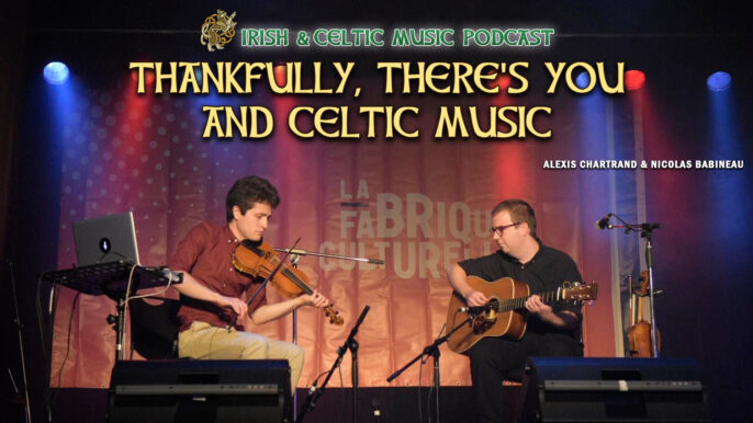 Irish & Celtic Music Podcast #687: Thankfully, There’s You and Celtic Music