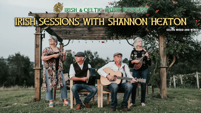 Irish & Celtic Music Podcast #692: Irish Sessions with Shannon Heaton