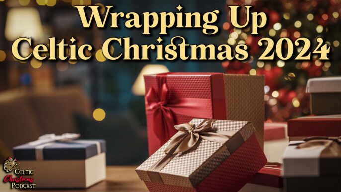 Celtic Christmas Music Podcast #82: Wrapping Up Celtic Christmas Music 2024