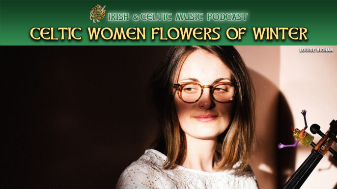 Irish & Celtic Music Podcast #694: Celtic Women Flowers of Winter