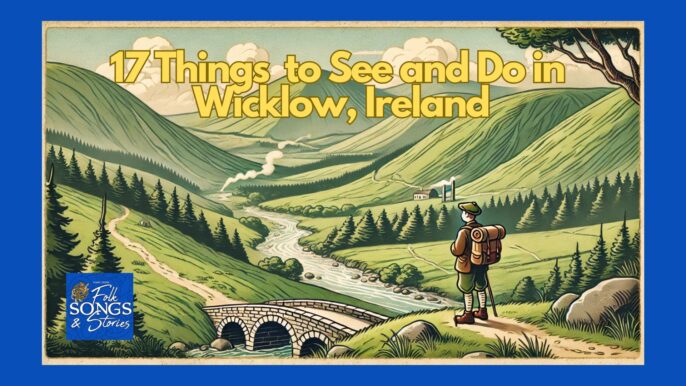 Folk Songs & Stories #295: 17 Things To See & Do in Wicklow, Ireland