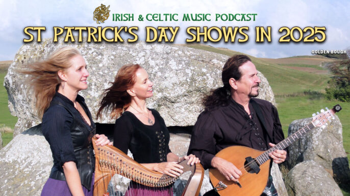 Irish & Celtic Music Podcast #700: St. Patrick’s Day Shows in 2025