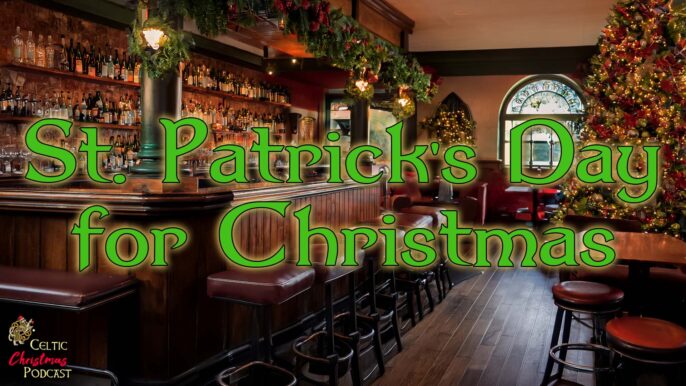 Celtic Christmas Music Podcast #84: St. Patrick’s Day for Christmas