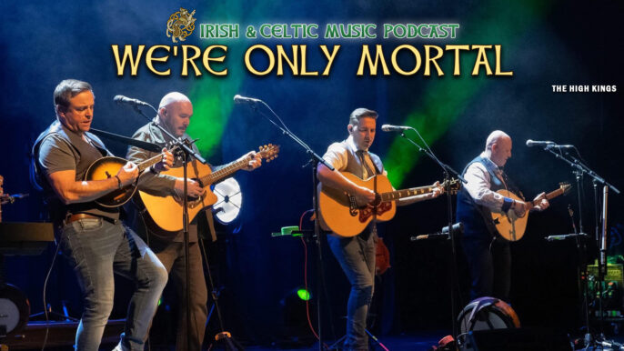 Irish & Celtic Music Podcast #715: We’re Only Mortal