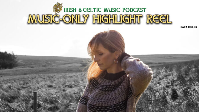 Irish & Celtic Music Podcast #717: Only the Highlights, Please!