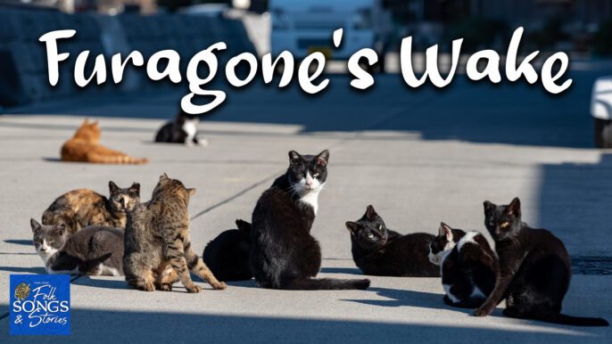Folk Songs & Stories #301: Furagone’s Wake: Zombie Cats and One Wild Party