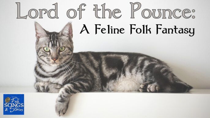 Folk Songs & Stories #303: Lord of the Pounce: A Feline Folk Fantasy