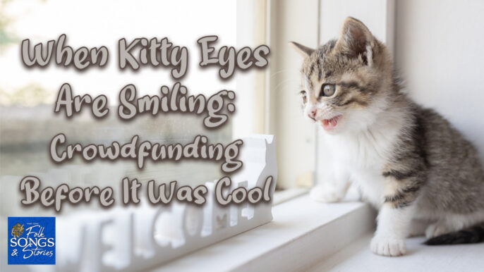 Folk Songs & Stories #300: When Kitty Eyes Are Smiling
