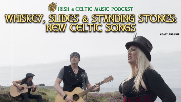 Irish & Celtic Music Podcast #724: Whiskey, Slides & Standing Stones