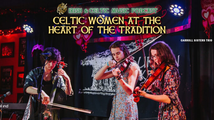 Irish & Celtic Music Podcast #725: Celtic Women at the Heart of the Tradition Irish & Celtic Music Podcast #725: Celtic Women at the Heart of the Tradition