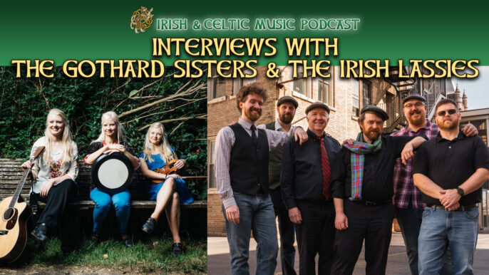 Irish & Celtic Music Podcast #737: Interviews with The Gothard Sisters and The Irish Lassies