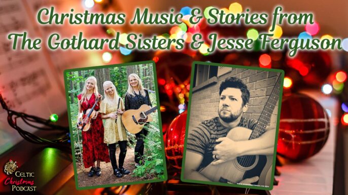 Celtic Christmas Music Podcast #89: Christmas Music & Stories from The Gothard Sisters & Jesse Ferguson