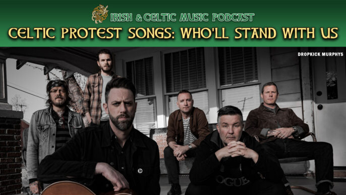 Irish & Celtic Music Podcast #749: Celtic Protest Songs, Who’ll Stand With Us