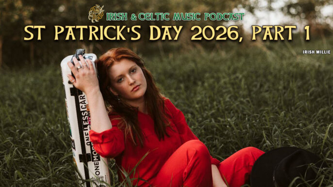 Irish & Celtic Music Podcast #750: St. Patrick’s Day 2026, Part 1