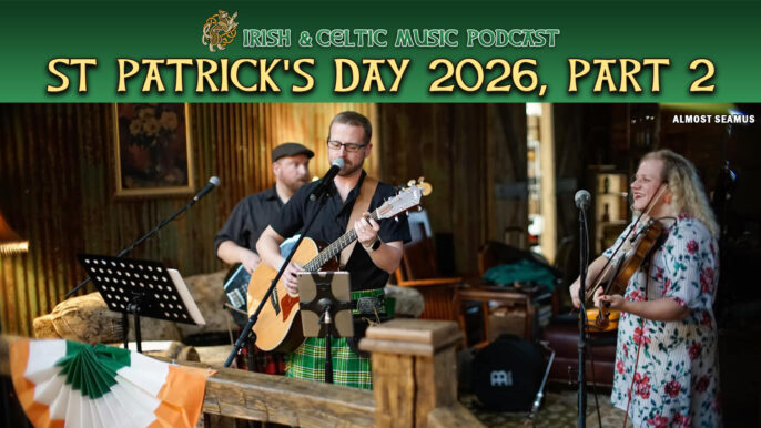 Irish & Celtic Music Podcast #751: St. Patrick’s Day Irish Celtic Music Special 2026, Part 2