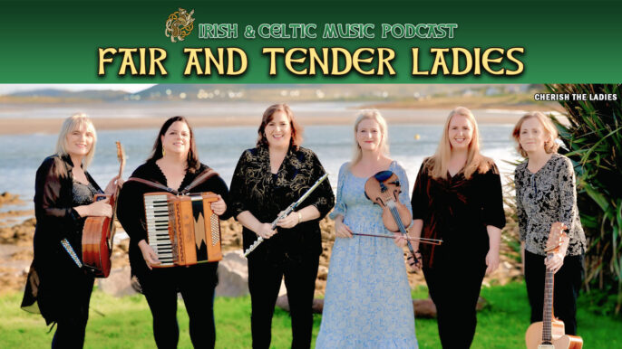 Irish & Celtic Music Podcast #752: Fair & Tender Ladies