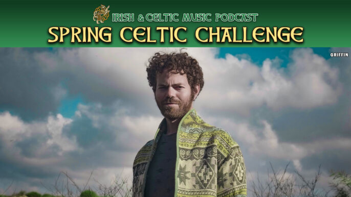Irish & Celtic Music Podcast #753: Spring Celtic Challenge