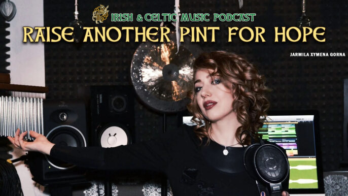Irish & Celtic Music Podcast #754: Raise Another Pint for Hope