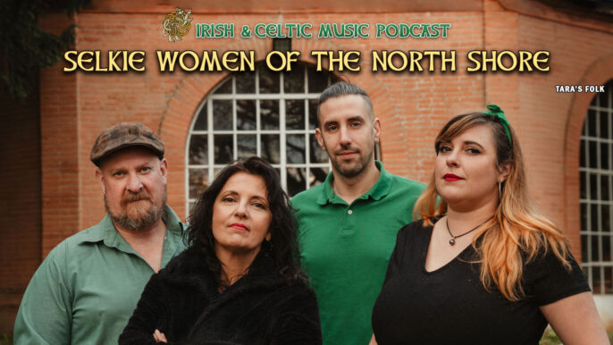 Irish & Celtic Music Podcast #757: Selkie Women of the Northern Shore