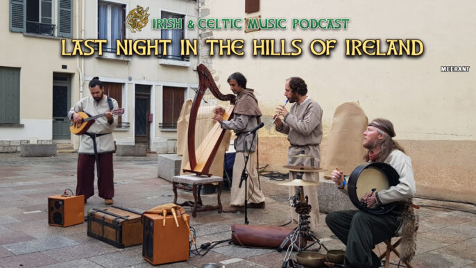 Irish & Celtic Music Podcast #761: Last Night in the Hills of Ireland