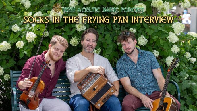 Irish & Celtic Music Podcast #762: Socks in the Frying Pan Interview Irish & Celtic Music Podcast #762: Socks in the Frying Pan Interview