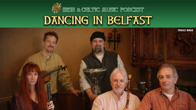 Irish & Celtic Music Podcast #764: Dancing in Belfast