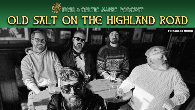 Irish & Celtic Music Podcast #768: Old Salt on the Highland Road