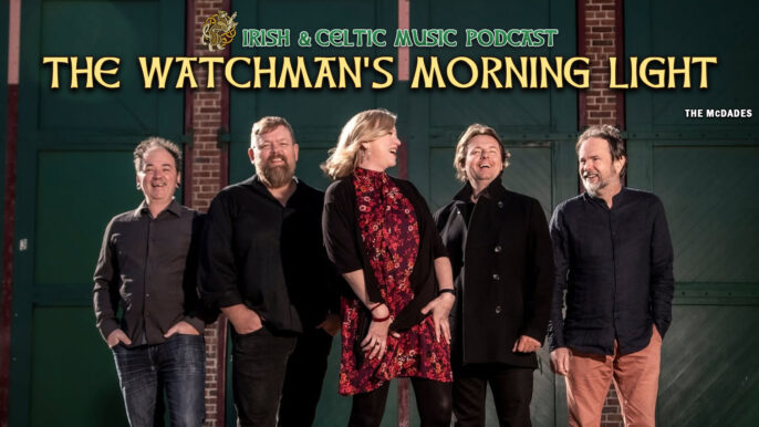 Irish & Celtic Music Podcast #772: The Watchman’s Morning Light Irish & Celtic Music Podcast #772: The Watchman’s Morning Light