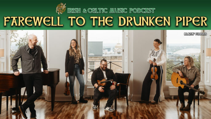 Irish & Celtic Music Podcast: Farewell to the Drunken Piper #776